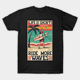 Life is Short Ride More Waves T-Shirt